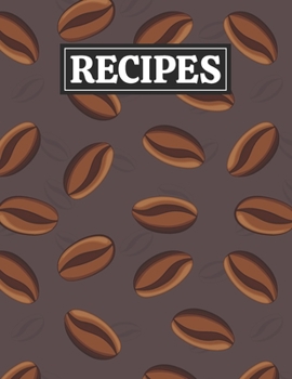 Paperback Recipes: Blank Journal Cookbook Notebook to Write In Your Personalized Favorite Recipes with Coffee Beans Themed Cover Design Book