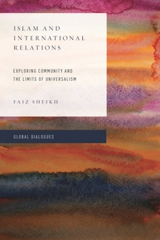 Paperback Islam and International Relations: Exploring Community and the Limits of Universalism Book