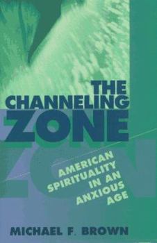 Hardcover The Channeling Zone: American Spirituality in an Anxious Age Book