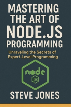 Mastering the Art of Node.js Programming: Unraveling the Secrets of Expert-Level Programming