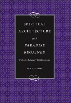Hardcover Spiritual Architecture and Paradise Regained: Milton's Literary Ecclesiology Book