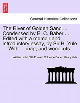 Paperback The River of Golden Sand ... Condensed by E. C. Baber ... Edited with a memoir and introductory essay, by Sir H. Yule ... With ... map, and woodcuts. Book