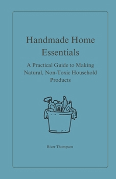 Paperback Handmade Home Essentials: A Practical Guide to Making Natural, Non-Toxic Household Products Book