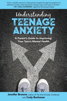 Paperback Understanding Teenage Anxiety: A Parent's Guide to Improving Your Teen's Mental Health Book