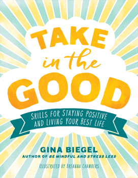 Paperback Take in the Good: Skills for Staying Positive and Living Your Best Life Book