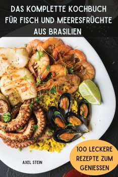Paperback Das Komplette Kochbuch Für Fisch Und Meeresfrüchte Aus Brasilien [German] Book