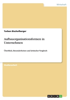 Paperback Aufbauorganisationsformen in Unternehmen: Überblick, Besonderheiten und kritischer Vergleich [German] Book