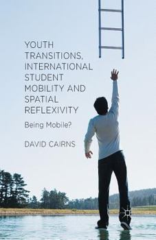 Paperback Youth Transitions, International Student Mobility and Spatial Reflexivity: Being Mobile? Book
