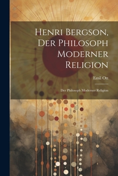 Paperback Henri Bergson, der Philosoph Moderner Religion: Der Philosoph Moderner Religion Book