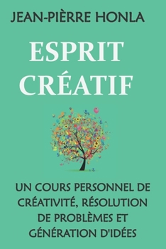 Paperback Esprit Créatif: Un Cours Personnel de Créativité, Résolution de Problèmes Et Génération d'Idées [French] Book