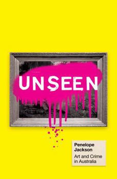 Paperback Unseen: Art and Crime in Australia Book