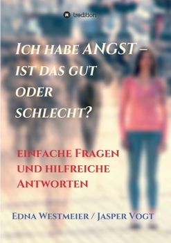 Paperback Ich habe Angst - ist das gut oder schlecht?: Einfache Fragen und hilfreiche Antworten [German] Book
