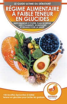 Paperback Régime Alimentaire À Faible Teneur En Glucides Pour Débutants: Le Guide Ultime Du Régime À Faible Teneur En Glucides - Ce Qu'il Faut Manger Et Éviter [French] Book