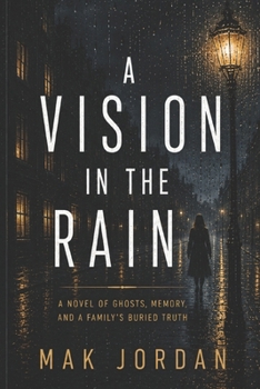 A Vision in the Rain: A Novel of Ghosts, Memory, and a Family's Buried Truth