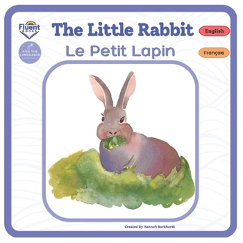 Paperback The Little Rabbit - Le Petit Lapin: Bilingual French-English Book, Livre bilingue français-anglais Book