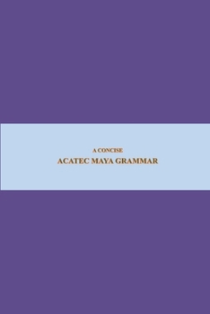 B’ajlom ii Nkotz’i’j Publications’ A Concise Acatec Maya Grammar