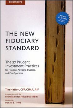 Hardcover The New Fiduciary Standard: The 27 Prudent Investment Practices for Financial Advisers, Trustees, and Plan Sponsors Book