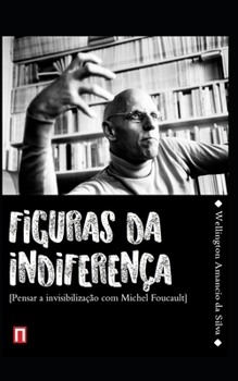 Paperback Figuras da Indifere?a: Pensar a invisibiliza??o com Michel Foucault [Portuguese] Book