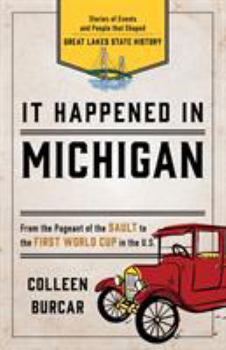 It Happened in Michigan: Remarkable Events That Shaped History - Book  of the It Happened In...