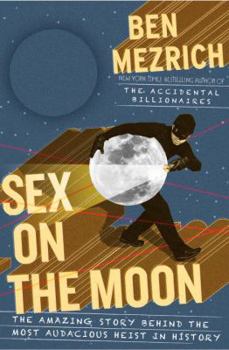 Hardcover Sex on the Moon: The Amazing Story Behind the Most Audacious Heist in History Book