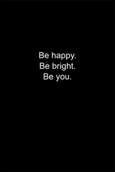 Paperback Be happy. Be bright. Be you.: Journal or Notebook (6x9 inches) with 120 doted pages. Book