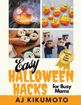 Paperback Easy Halloween Hacks for Busy Moms: Easy Halloween costumes, decorations, food, crafts, class parties, and more! Book