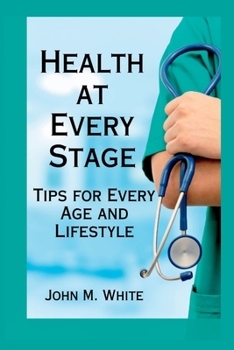 Paperback Health at Every Stage: Tips for Every Age and Lifestyle Book