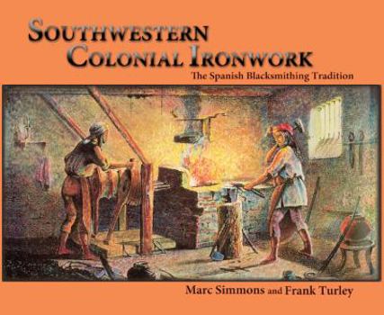 Paperback Southwestern Colonial Ironwork: The Spanish Blacksmithing Tradition Book