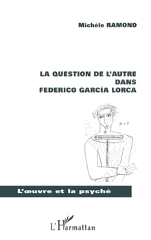La Question de l'Autre Dans Federico Garcia Lorca (L'Oeuvre Et La Psyché) (French Edition)
