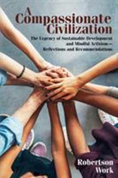 Paperback A Compassionate Civilization: The Urgency of Sustainable Development and Mindful Activism - Reflections and Recommendations Book