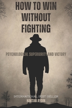 Paperback How to Win Without Fighting: Psychological Superiority and Victory Book