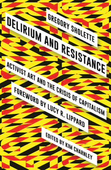 Paperback Delirium and Resistance: Activist Art and the Crisis of Capitalism Book