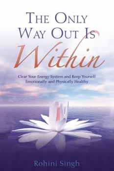 Paperback Only Way Out Is Within: Clear Your Energy System and Keep Yourself Emotionally and Physically Health Book