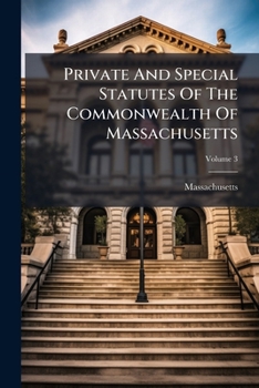Paperback Private And Special Statutes Of The Commonwealth Of Massachusetts; Volume 3 Book