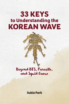 Paperback 33 Keys to Understanding the Korean Wave: Beyond BTS, Parasite, and Squid Game Book