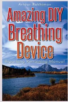 Paperback Amazing DIY Breathing Device: Breathing Retraining Manual Book