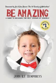 Paperback Be Amazing: A Guide To Becoming The Best Version Of Yourself Book