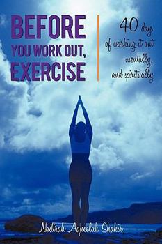 Paperback Before You Work Out, Exercise: 40 days of working it out mentally, and spiritually Book