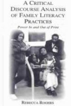 Paperback A Critical Discourse Analysis of Family Literacy Practices: Power in and Out of Print Book