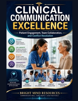 Paperback Clinical Communication Excellence: Patient Engagement, Team Collaboration, and Conflict Resolution Book
