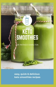 Paperback Keto Smoothies: easy, quick and delicious keto smoothies recipes Book