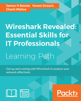 Paperback Wireshark Revealed: Get up and running with Wireshark to analyze your network effectively Book