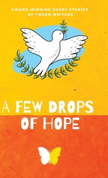 Hardcover A Few Drops of Hope: Award-Winning Short Stories by Tween Writers Book
