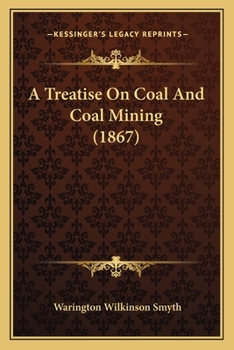 Paperback A Treatise On Coal And Coal Mining (1867) Book
