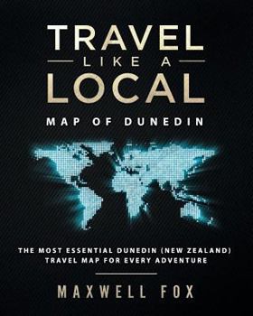 Travel Like a Local - Map of Dunedin: The Most Essential Dunedin (New Zealand) Travel Map for Every Adventure