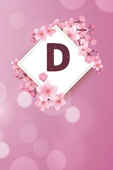 D: Cheery blossom Floral Monogram D Notebook for Man, Women and Girls,  size 6 x 9" 120 pages