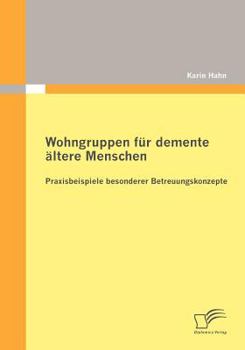 Paperback Wohngruppen für demente ältere Menschen: Praxisbeispiele besonderer Betreuungskonzepte [German] Book