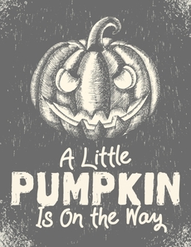 A Little Pumpkin Is On The Way: Halloween Party Guestbook Supply Essential,8.5 x 11 Sized, 100 Pages | Ideal for Halloween Costume Party