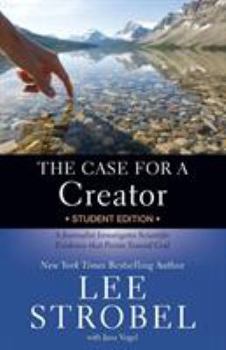The Case for a Creator Student Edition: A Journalist Investigates Scientific Evidence That Points Toward God - Book  of the Cases for Christianity for Students