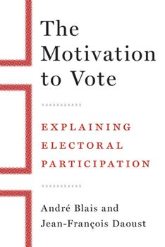 Hardcover The Motivation to Vote: Explaining Electoral Participation Book